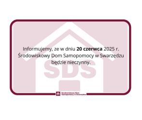 Grafika informuje Å¼e w dniu 20 czerwca 2025 r. Årodowiskowy Dom Samopomocy w SwarzÄdzu bÄdzie nieczynny